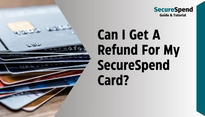 Can I Get A Refund For My SecureSpend Card?