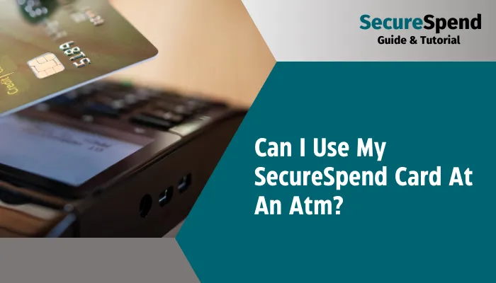 Can I Use My SecureSpend Card At An Atm?