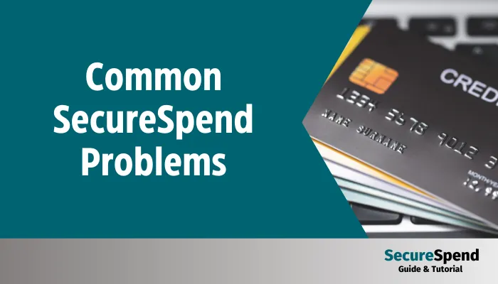 Common SecureSpend Problems