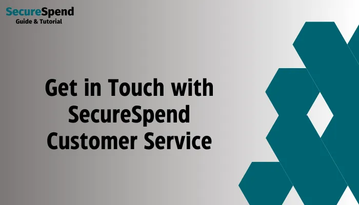 Get in Touch with SecureSpend Customer Service