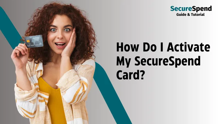 How Do I Activate My SecureSpend Card?