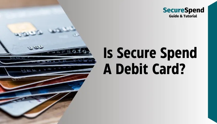 Is Secure Spend A Debit Card?