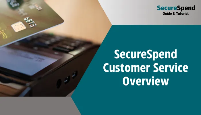 SecureSpend Customer Service Overview