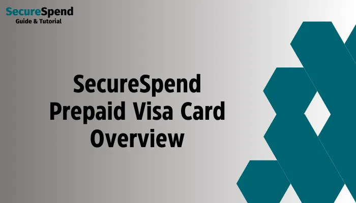 SecureSpend Prepaid Visa Card Overview