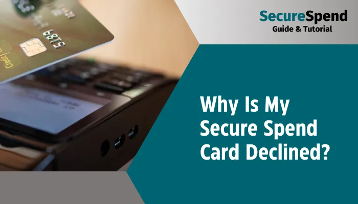 Why Is My Secure Spend Card Declined?